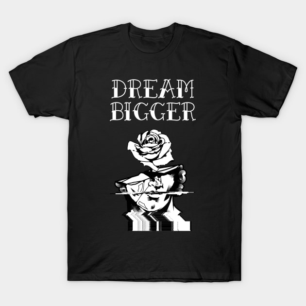 DREAM BIGGER T-Shirt by WiredMind